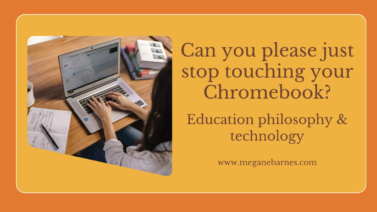 Can you please just stop touching your Chromebook?